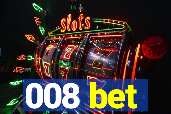 008 bet